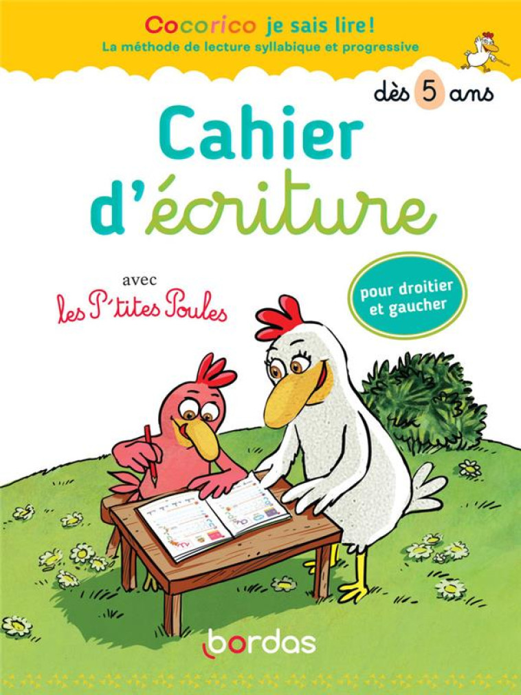 COCORICO JE SAIS LIRE ! : CAHIER D'ECRITURE AVEC LES P'TITES POULES  -  POUR DROITIER ET GAUCHER  -  A PARTIR DE 5 ANS - OLIVIER/HEINRICH - BORDAS