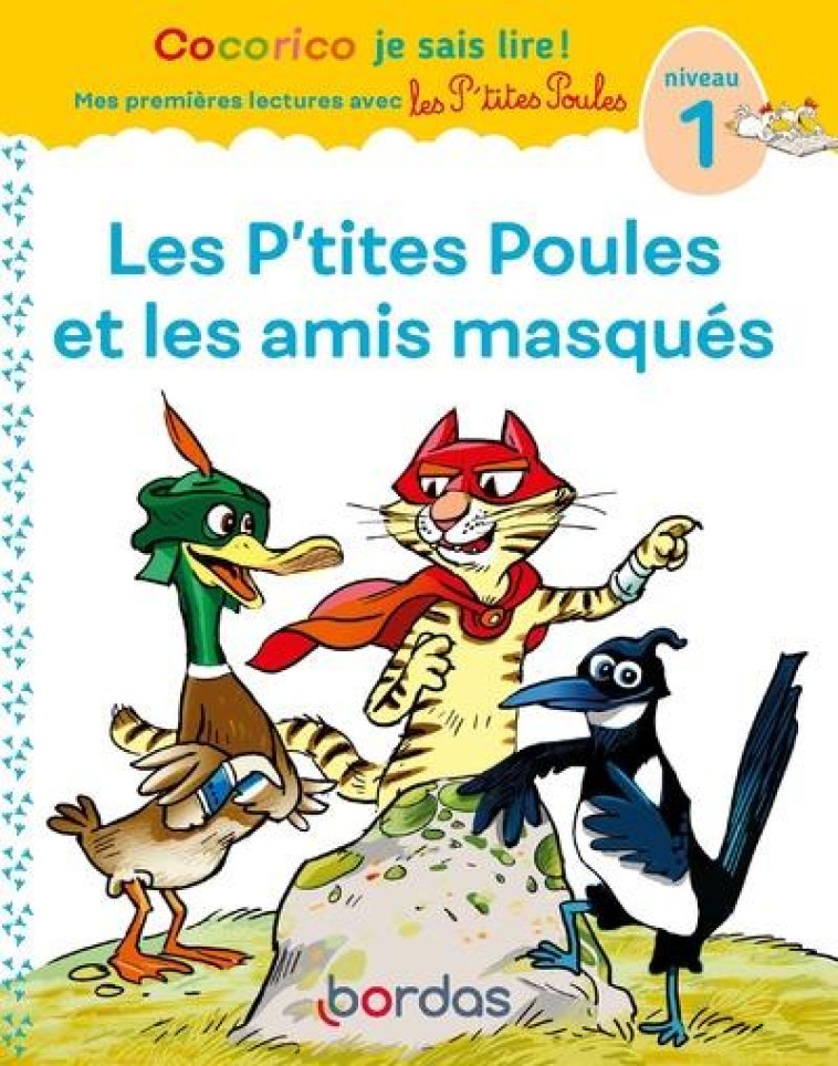 COCORICO JE SAIS LIRE ! MES PREMIERES LECTURES AVEC LES P'TITES POULES : LES P'TITES POULES et LES AMIS MASQUES  -  NIVEAU 1 (EDITION 2021) - HEINRICH/RAUFFLET - BORDAS