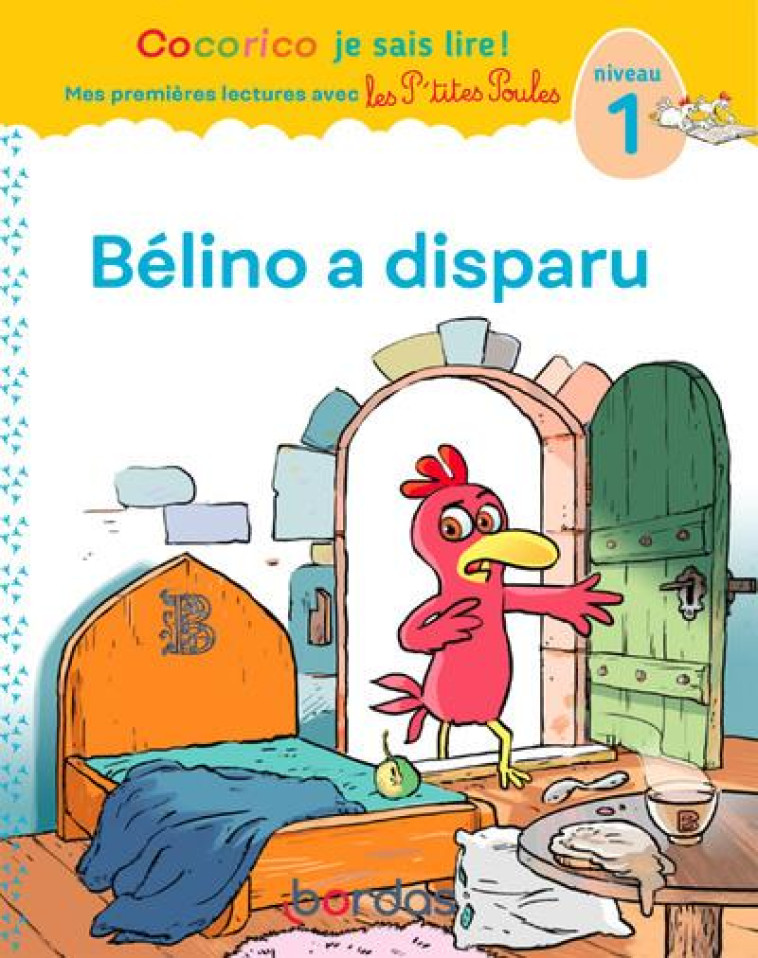 COCORICO JE SAIS LIRE ! MES PREMIERES LECTURES AVEC LES P'TITES POULES : BELINO A DISPARU : NIVEAU 1 (EDITION 2021) - RAUFFLET/HEINRICH - BORDAS