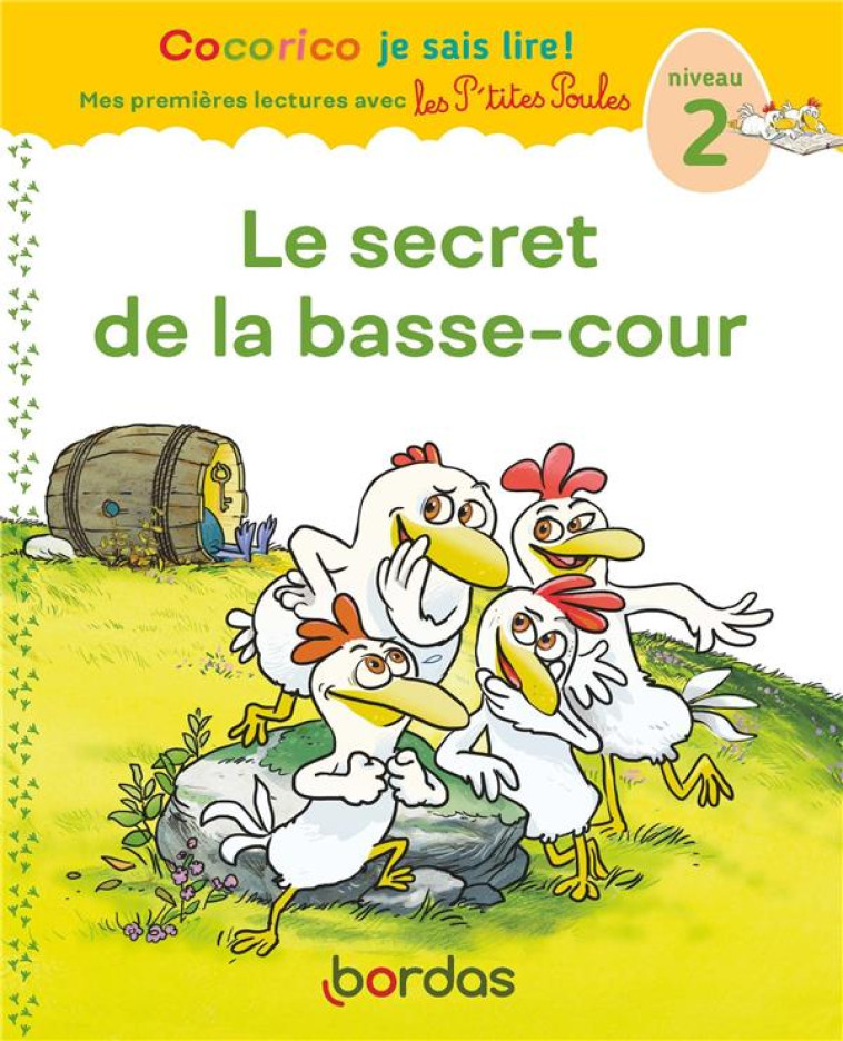 COCORICO JE SAIS LIRE ! MES PREMIERES LECTURES AVEC LES P'TITES POULES  -  LES P'TITES POULES  -  LE SECRET DE LA BASSE-COUR  -  NIVEAU 2 - HEINRICH/OLIVIER - BORDAS