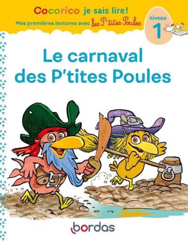 COCORICO JE SAIS LIRE ! MES PREMIERES LECTURES AVEC LES P'TITES POULES : LE CARNAVAL DES P'TITES POULES  -  NIVEAU 1 - OLIVIER/RAUFFLET - BORDAS