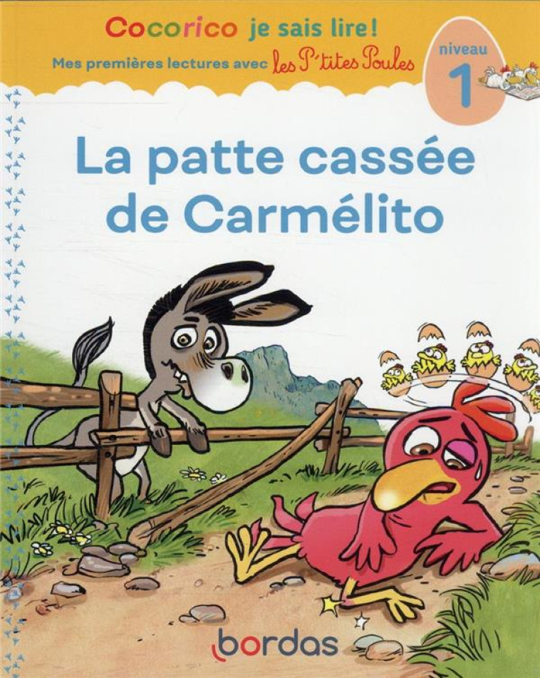 COCORICO JE SAIS LIRE ! MES PREMIERES LECTURES AVEC LES P'TITES POULES : LA PATTE CASSEE DE CARMELITO  -  NIVEAU 1 - OLIVIER/RAUFFLET - BORDAS