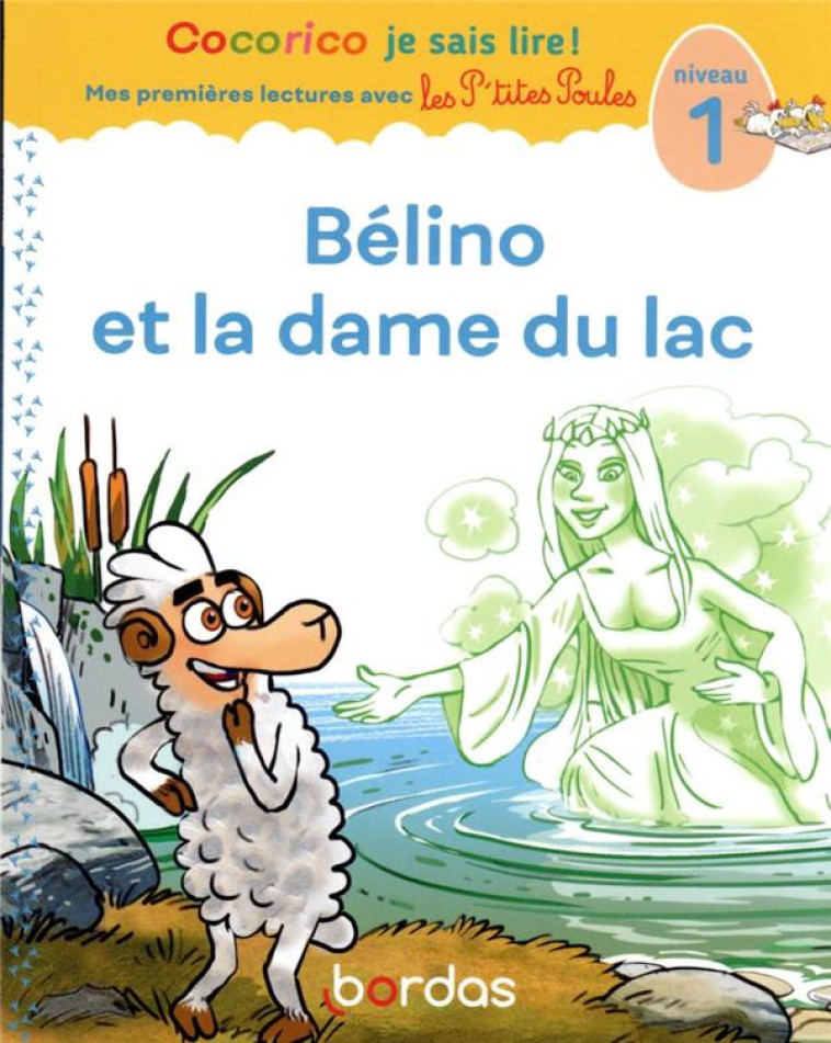 COCORICO JE SAIS LIRE ! : LES P'TITES POULES : PREMIERES LECTURES AVEC LES P'TITES POULES : BELINO ET LA DAME DU LAC - OLIVIER/RAUFFLET - BORDAS