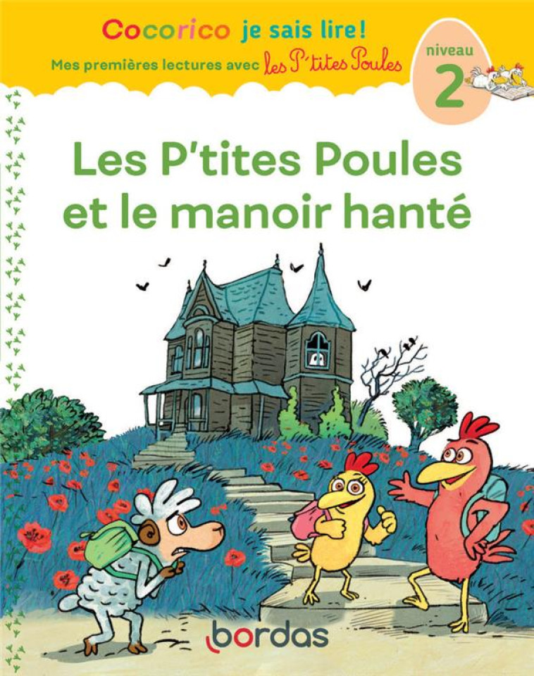 COCORICO JE SAIS LIRE ! MES PREMIERES LECTURES AVEC LES P'TITES POULES : LES P'TITES POULES ET LE MANOIR HANTE  -  NIVEAU 2 - HEINRICH/RAUFFLET - BORDAS