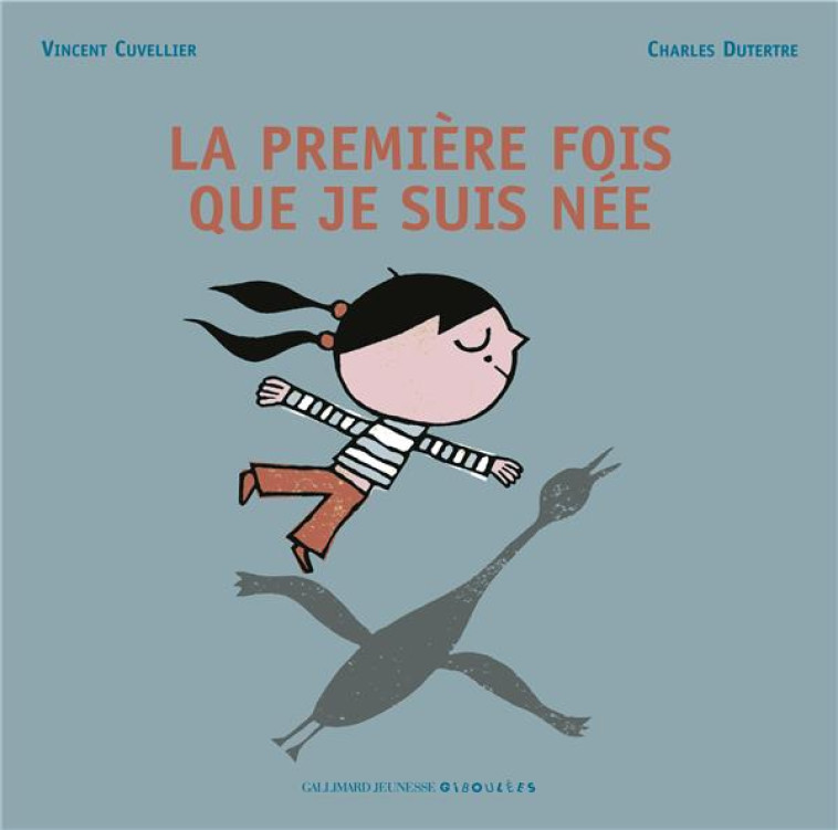 LA PREMIERE FOIS QUE JE SUIS NEE - CUVELLIER/DUTERTRE - GALLIMARD