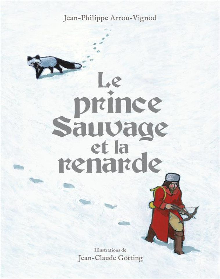 LE PRINCE SAUVAGE ET LA RENARDE - ARROU-VIGNOD/GOTTING - Gallimard-Jeunesse