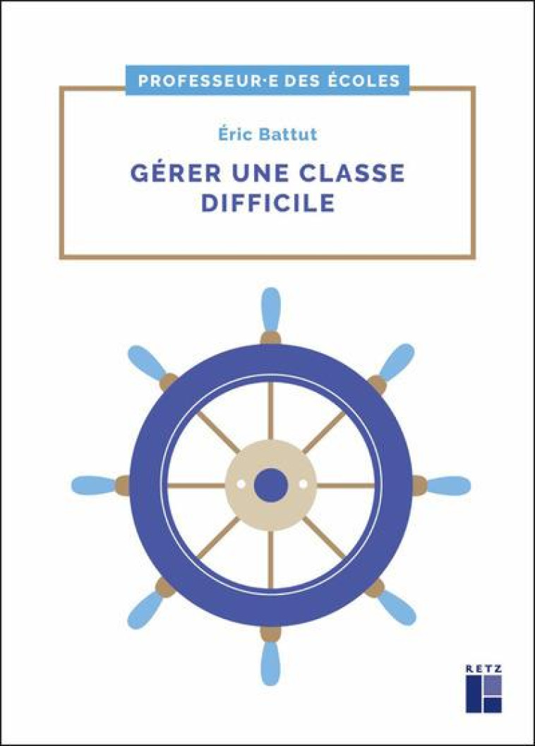 GERER UNE CLASSE DIFFICILE  -  CYCLES 2 ET 3 - BATTUT ERIC - RETZ