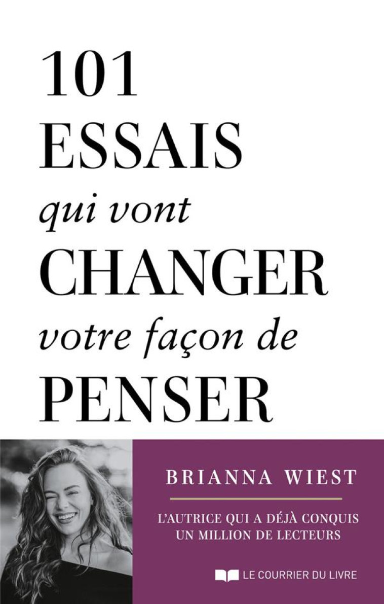 101 ESSAIS QUI VONT CHANGER VOTRE FACON DE PENSER - WIEST, BRIANNA - COURRIER LIVRE