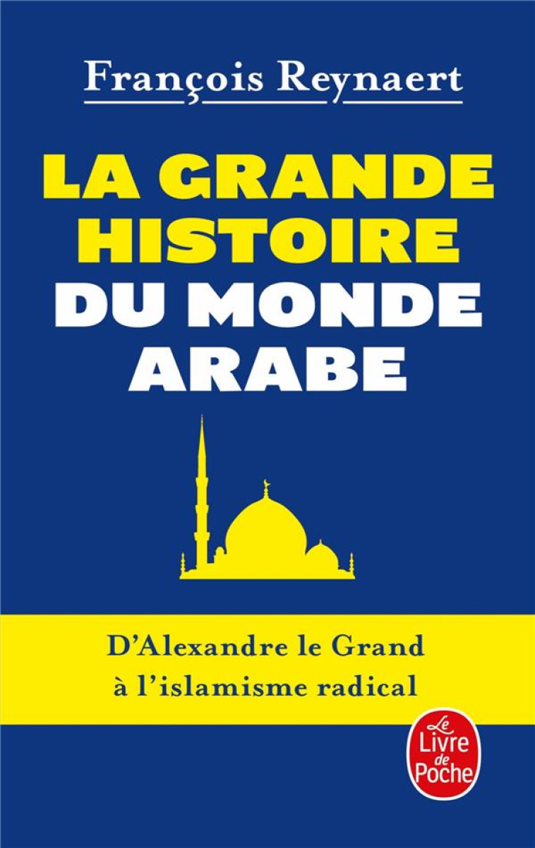 LA GRANDE HISTOIRE DU MONDE ARABE - REYNAERT - Le Livre de poche