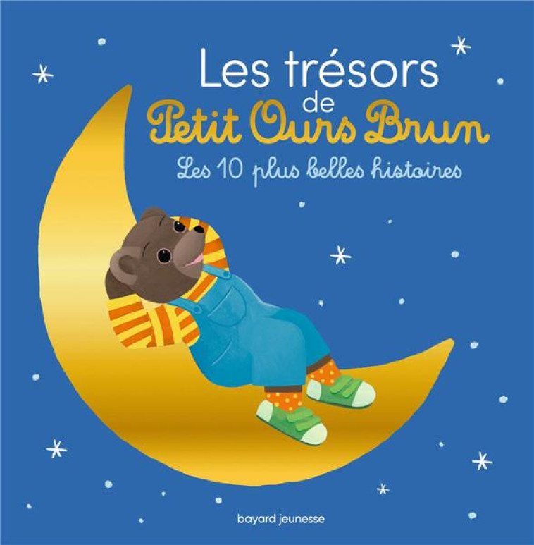 LES TRESORS DE PETIT OURS BRUN - LES 10 PLUS BELLES HISTOIRES - SERRE-DE TALHOUET - BAYARD JEUNESSE