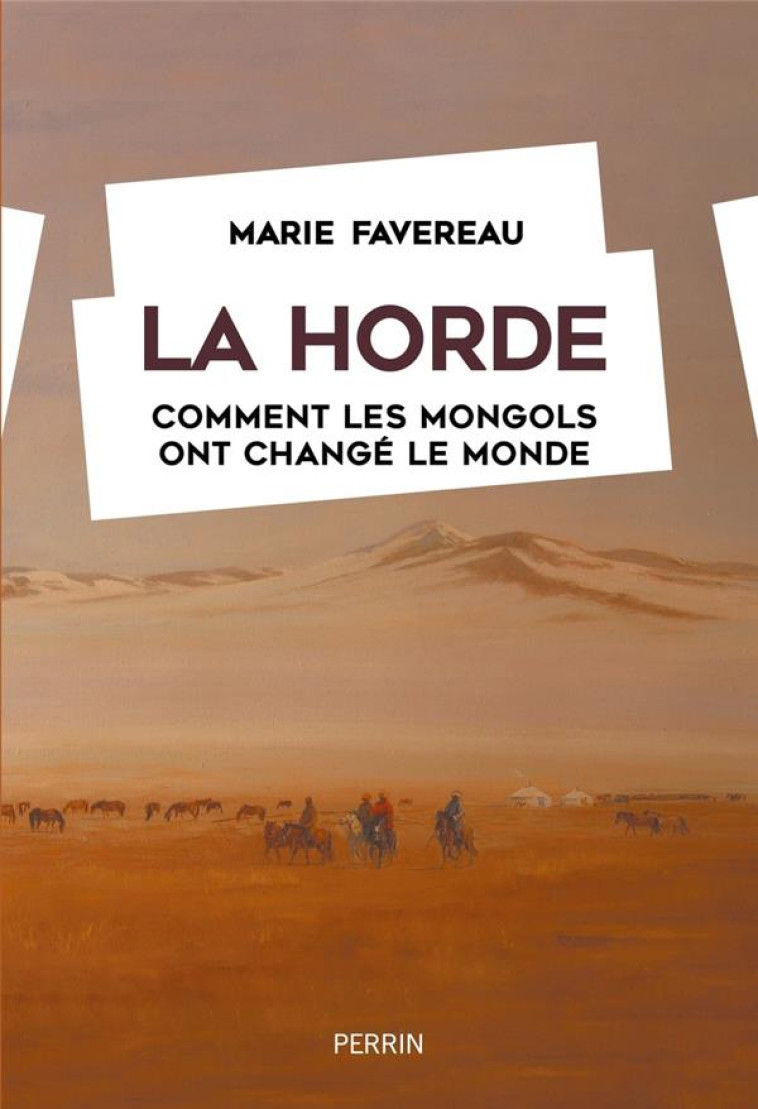 LA HORDE : COMMENT LES MONGOLS ONT CHANGE LE MONDE - FAVEREAU, MARIE  - PERRIN