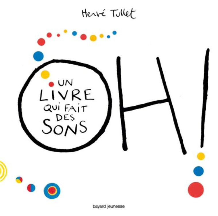 OH ! UN LIVRE QUI FAIT DES SONS - TULLET HERVE - Bayard Jeunesse