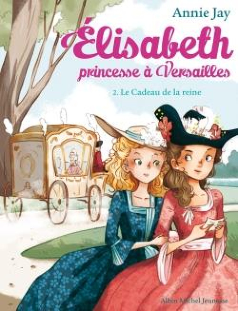 ELISABETH, PRINCESSE A VERSAILLES TOME 2 : LE CADEAU DE LA REINE - JAY, ANNIE  - Albin Michel-Jeunesse