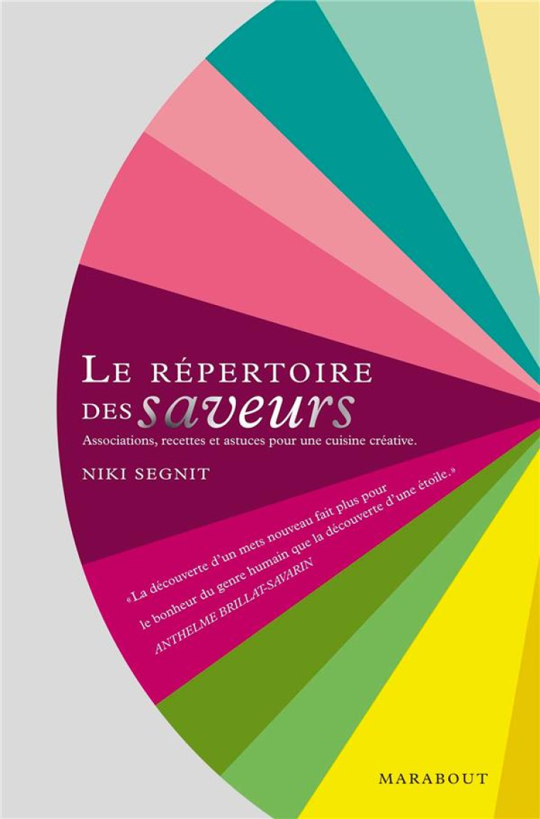 LE REPERTOIRE DES SAVEURS : -  ASSOCIATIONS, RECETTES ET ASTUCES POUR UNE CUISINE CREATIVE - SEGNIT-N - MARABOUT