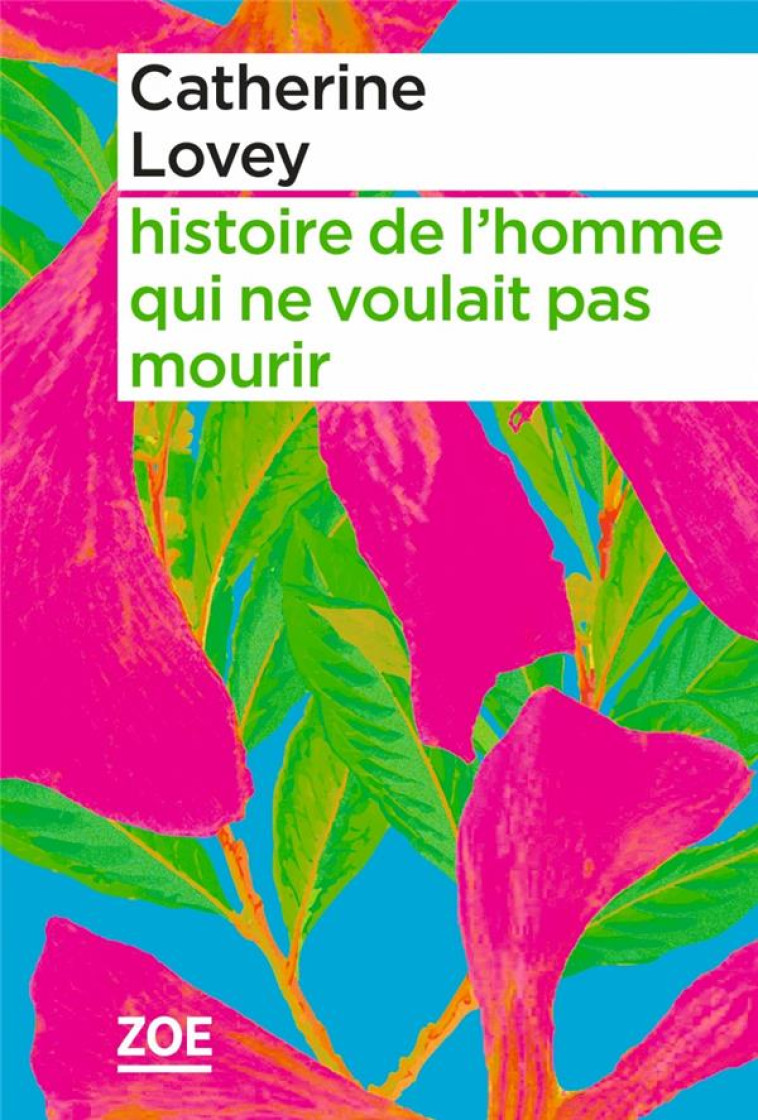 HISTOIRE DE L'HOMME QUI NE VOULAIT PAS MOURIR - LOVEY - ZOE