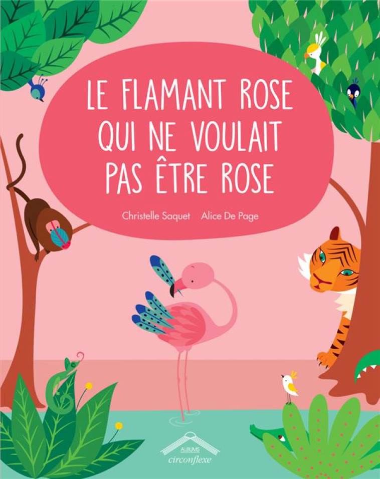 LE FLAMANT ROSE QUI NE VOULAIT PAS ETRE ROSE - DE PAGE/SAQUET - CIRCONFLEXE