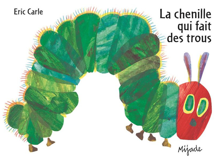 LA CHENILLE QUI FAIT DES TROUS - CARLE, ERIC - MIJADE