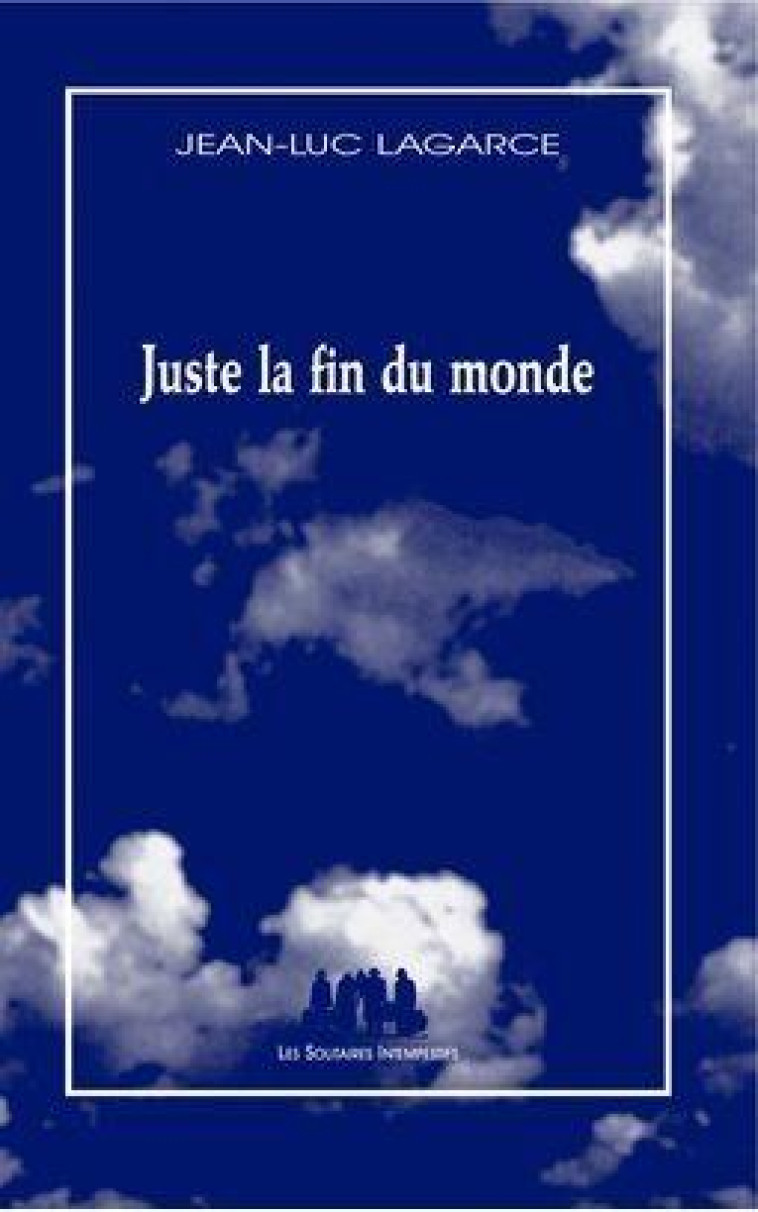 JUSTE LA FIN DU MONDE - LAGARCE, JEAN-LUC - SOLITAIRES INT