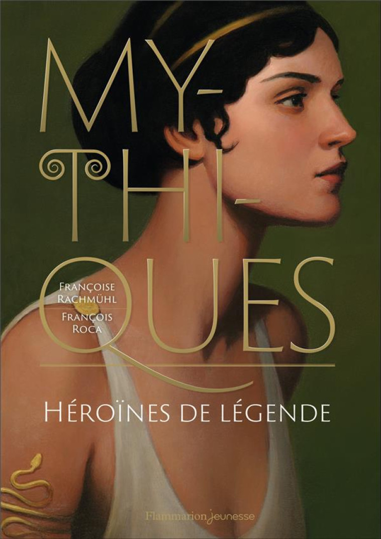 MYTHIQUES : HEROINES DE LEGENDE - RACHMUHL/ROCA - FLAMMARION