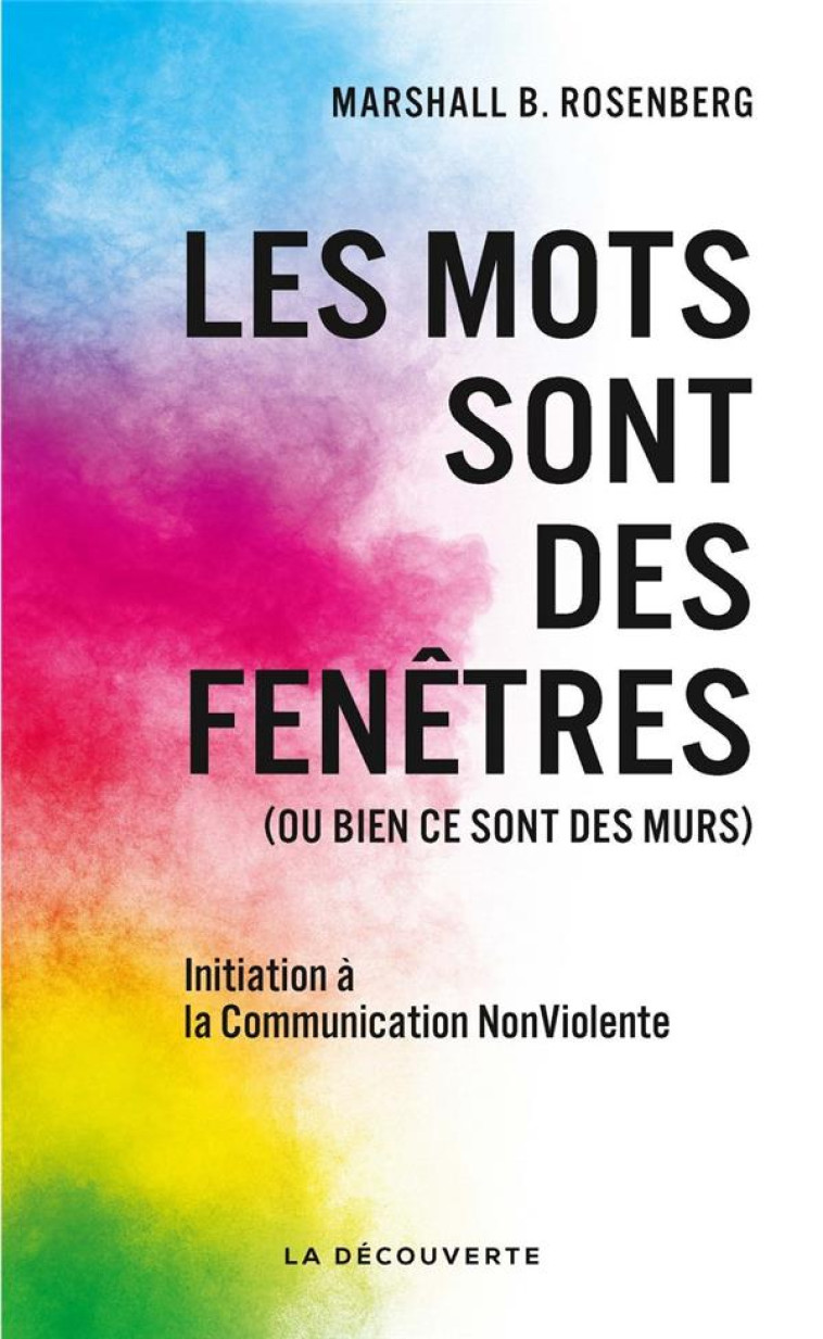 LES MOTS SONT DES FENETRES (OU BIEN CE SONT DES MURS)  -  INITIATION A LA COMMUNICATION NONVIOLENTE - ROSENBERG/ROJZMAN - La Découverte