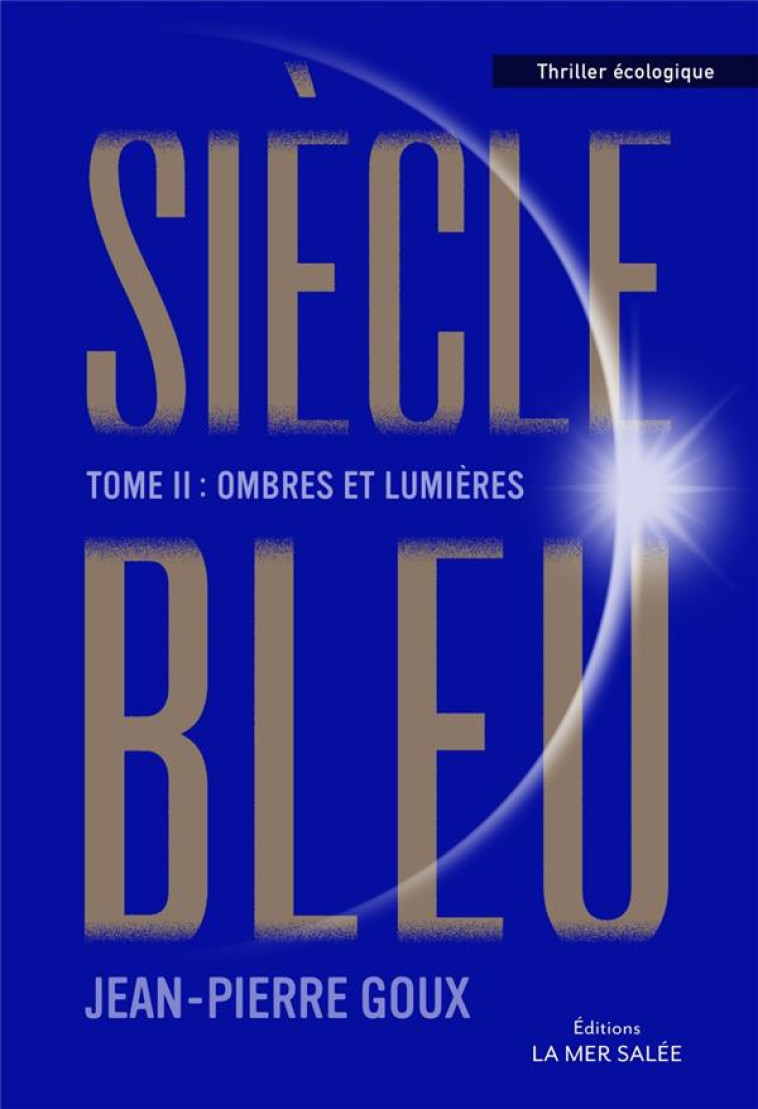 SIECLE BLEU - TOME 2 - OMBRES ET LUMIERES - GOUX JEAN-PIERRE - LA MER SALEE