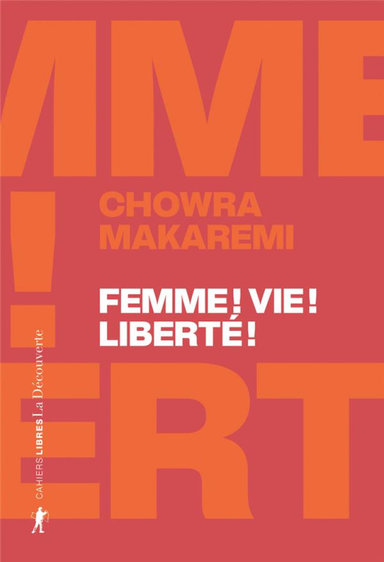 FEMME, VIE, LIBERTE : ECHOS D'UN SOULEVEMENT REVOLUTIONNAIRE EN IRAN - MAKAREMI CHOWRA - LA DECOUVERTE