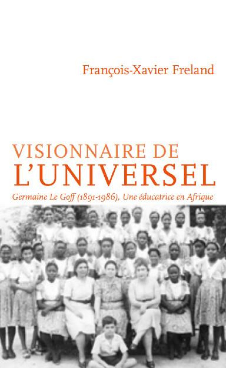 A L'ECOLE DE L'UNIVERSEL : GERMAINE LE GOFF (1891-1986), UNE EDUCATRICE EN AFRIQUE - FRELAND - INTERVALLES