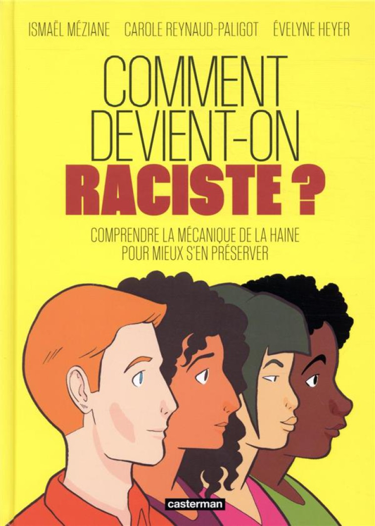 COMMENT DEVIENT-ON RACISTE ? COMPRENDRE LA MECANIQUE DE LA HAINE POUR MIEUX S'EN PRESERVER - MEZIANE/HEYER - CASTERMAN