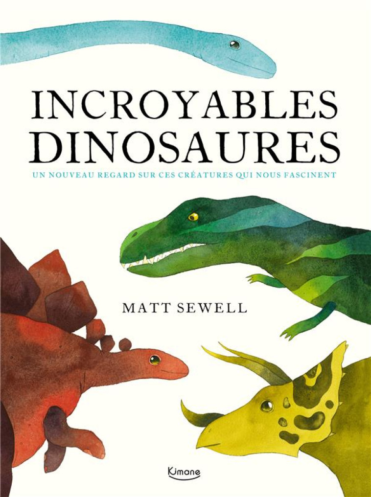 INCROYABLES DINOSAURES - SEWELL MATT - KIMANE