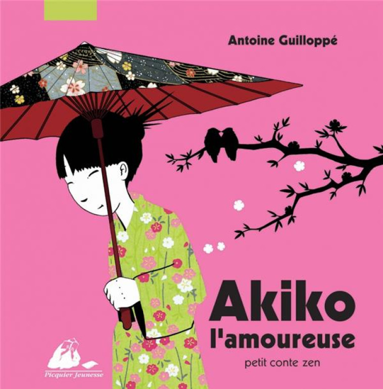 AKIKO L'AMOUREUSE  -  PETIT CONTE ZEN - GUILLOPPE ANTOINE - PICQUIER