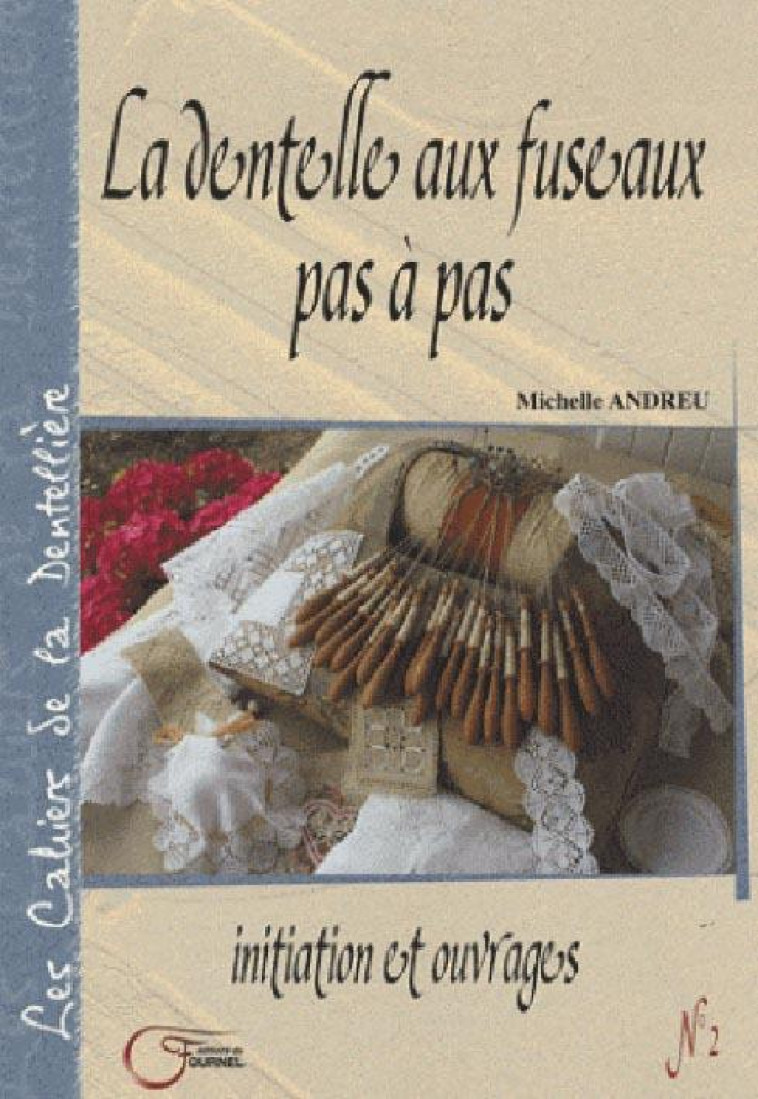 LA DENTELLE AUX FUSEAUX PAS A PAS - INITIATION ET OUVRAGES - ANDREU, MICHELLE - FOURNEL