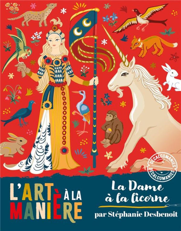 LES ATELIERS DU CALME : L'ART A LA MANIERE : DECALCOMANIES LA DAME A LA LICORNE - DESBENOIT STEPHANIE - NC