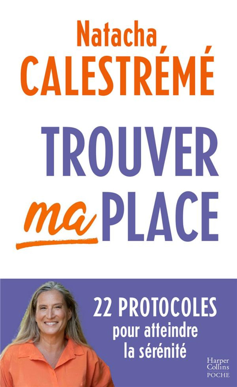 TROUVER MA PLACE : 22 PROTOCOLES POUR ATTEINDRE LA SERENITE - CALESTREME, NATACHA - HARPERCOLLINS