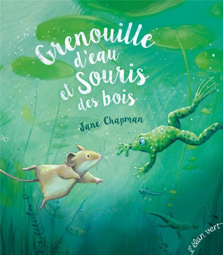 GRENOUILLE D'EAU ET SOURIS DES BOIS - CHAPMAN - HURTUBISE HMH