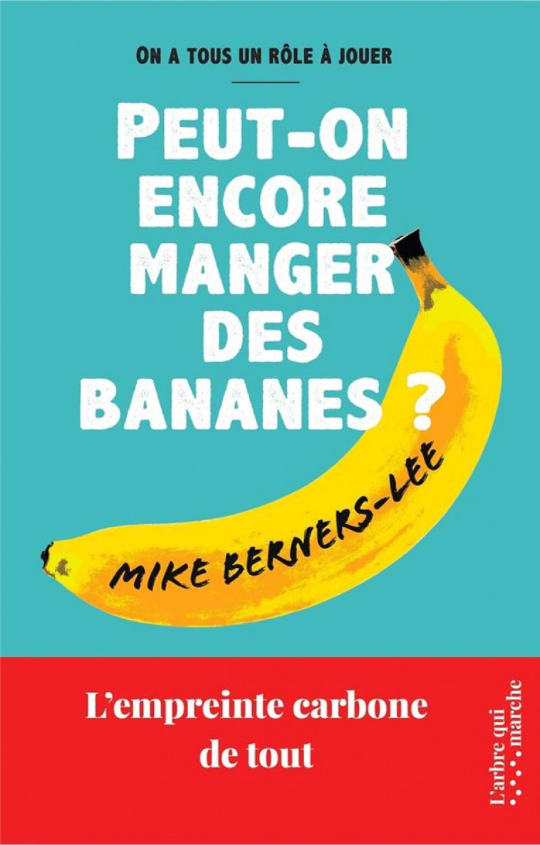 PEUT-ON ENCORE MANGER DES BANANES ? - L'EMPREINTE CARBONE DE TOUT - BERNERS-LEE - NC