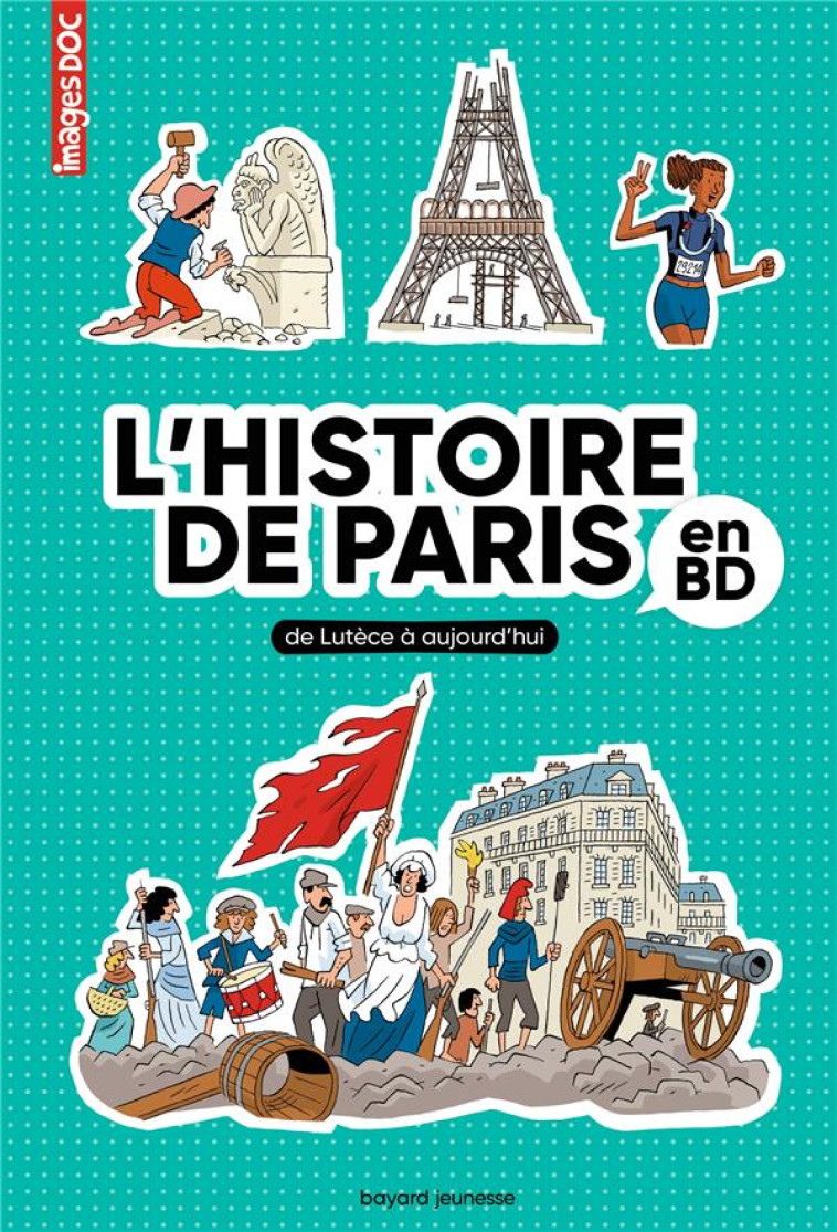 L'HISTOIRE DE PARIS EN BD : DE LUTECE A AUJOURD'HUI - CREPON/BAILY - BAYARD JEUNESSE