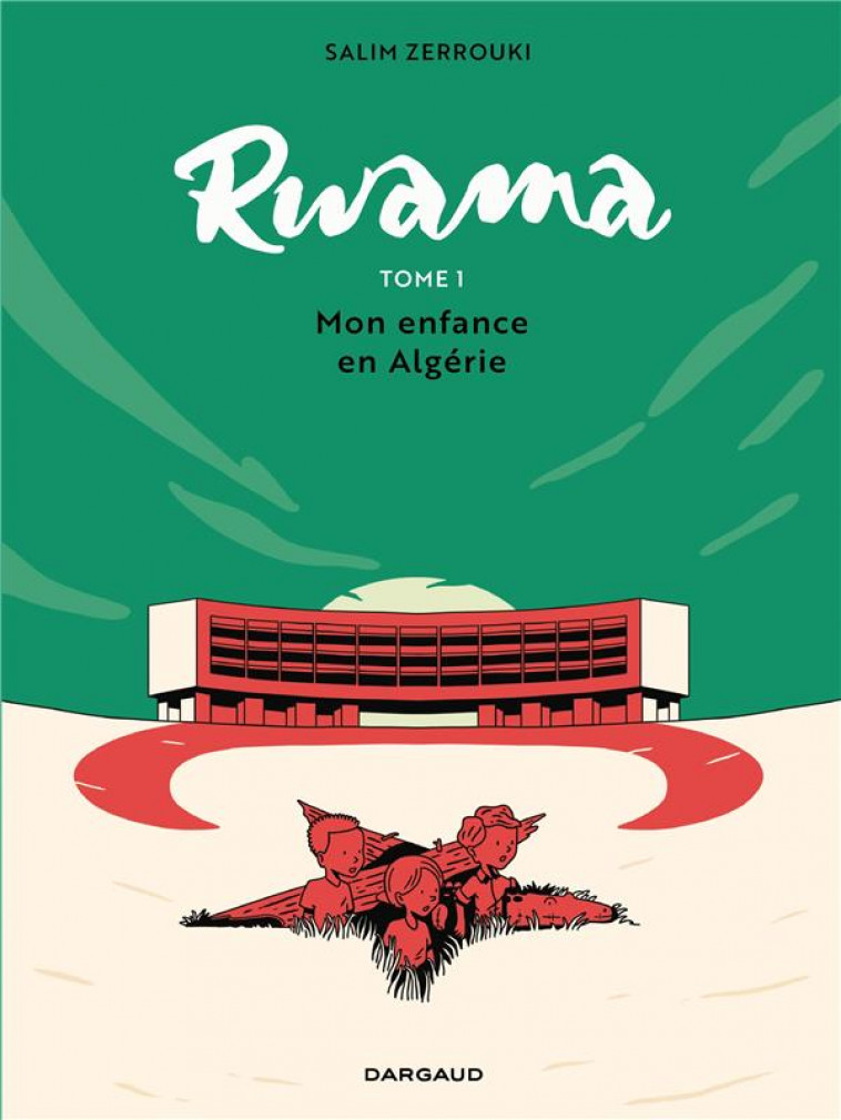 RWAMA TOME 1 : MON ENFANCE EN ALGERIE (1975-1992) - ZERROUKI SALIM - DARGAUD