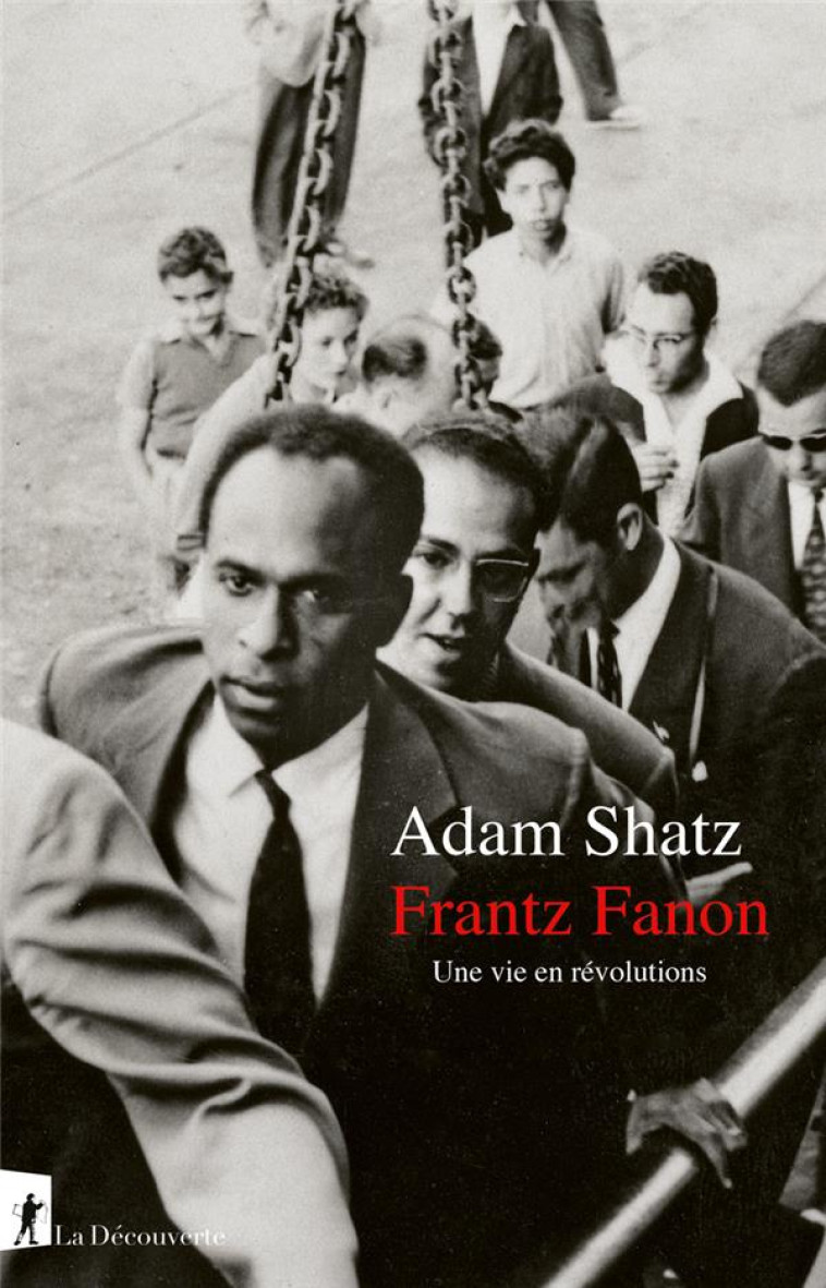 FRANTZ FANON : UNE VIE EN REVOLUTIONS - SHATZ - LA DECOUVERTE