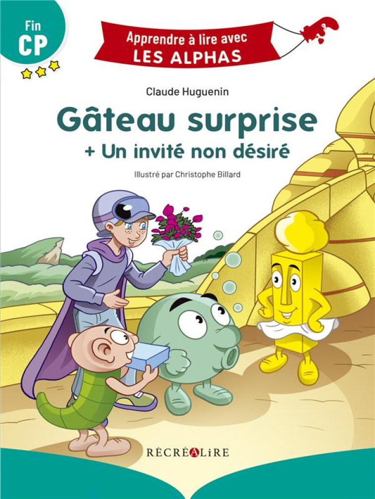 APPRENDRE A LIRE AVEC LES ALPHAS : GATEAU SURPRISE  -  UN INVITE NON DESIRE - HUGUENIN/BILLARD - RECREALIRE