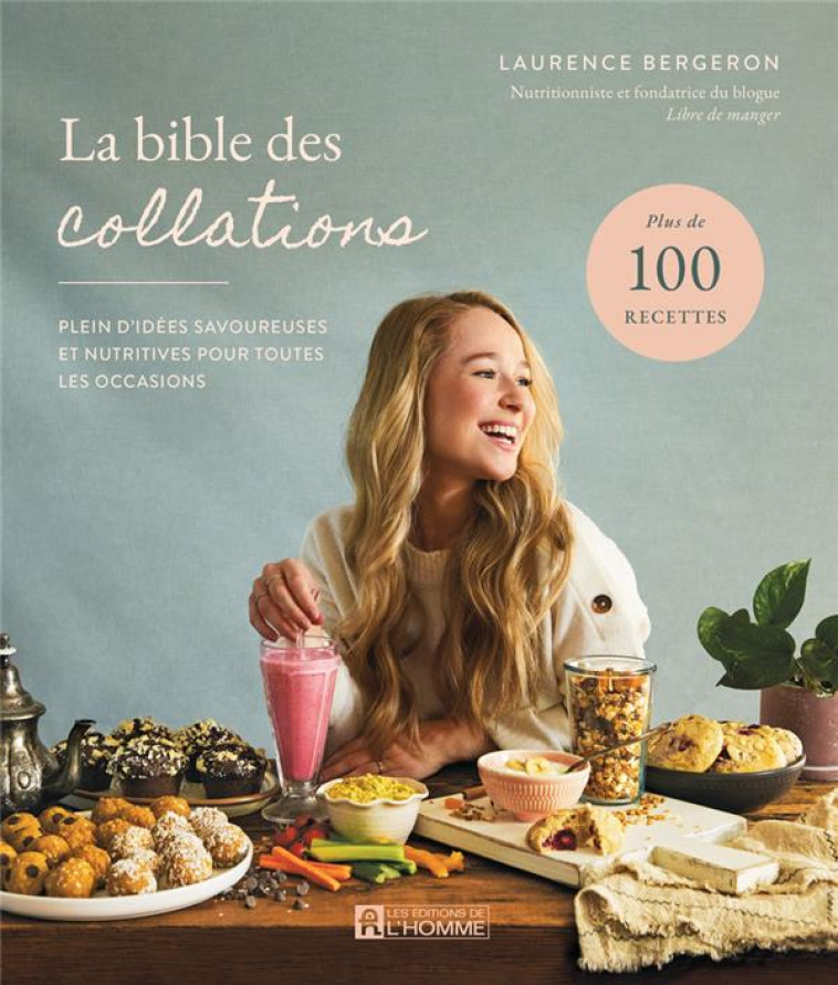 LA BIBLE DES COLLATIONS : PLEIN D'IDEES SAVOUREUSES ET NUTRITIVES POUR TOUTES LES OCCASIONS - BERGERON LAURENCE - L HOMME