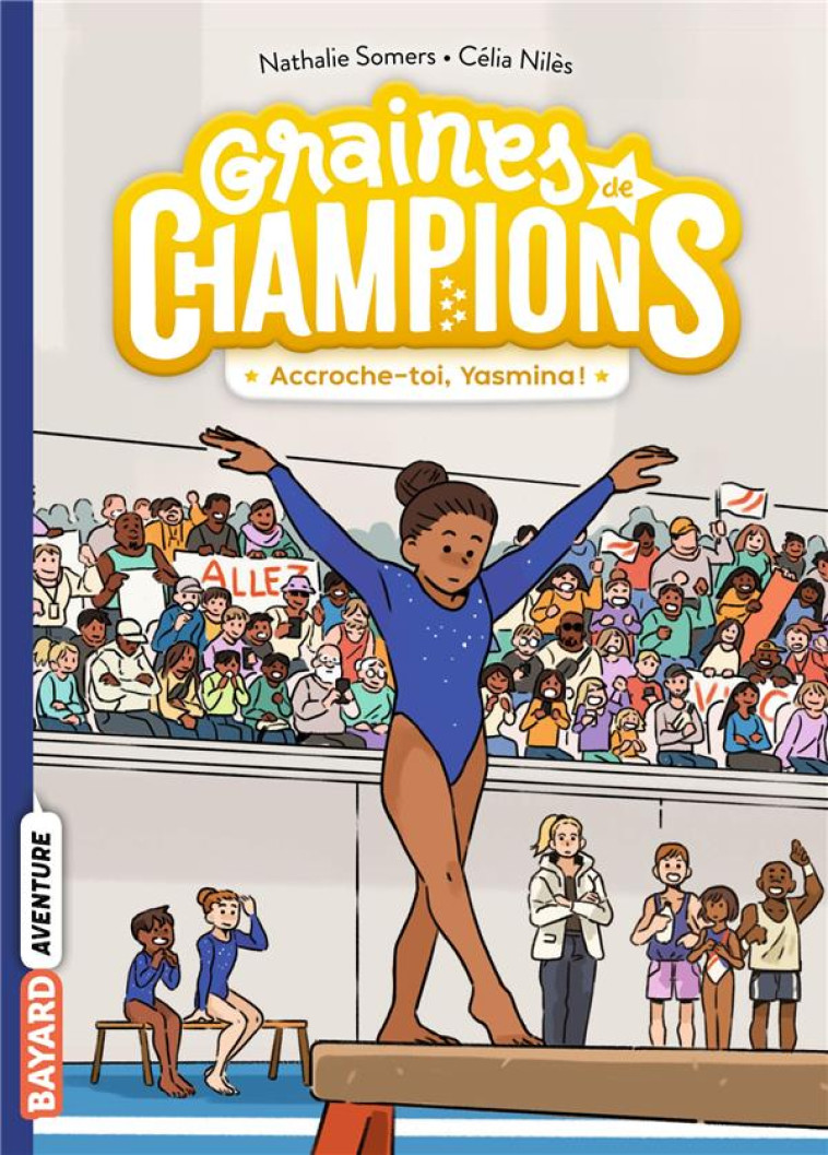 GRAINES DE CHAMPIONS TOME 1 : ACCROCHE-TOI, YASMINA ! - SOMERS/NILES - BAYARD JEUNESSE