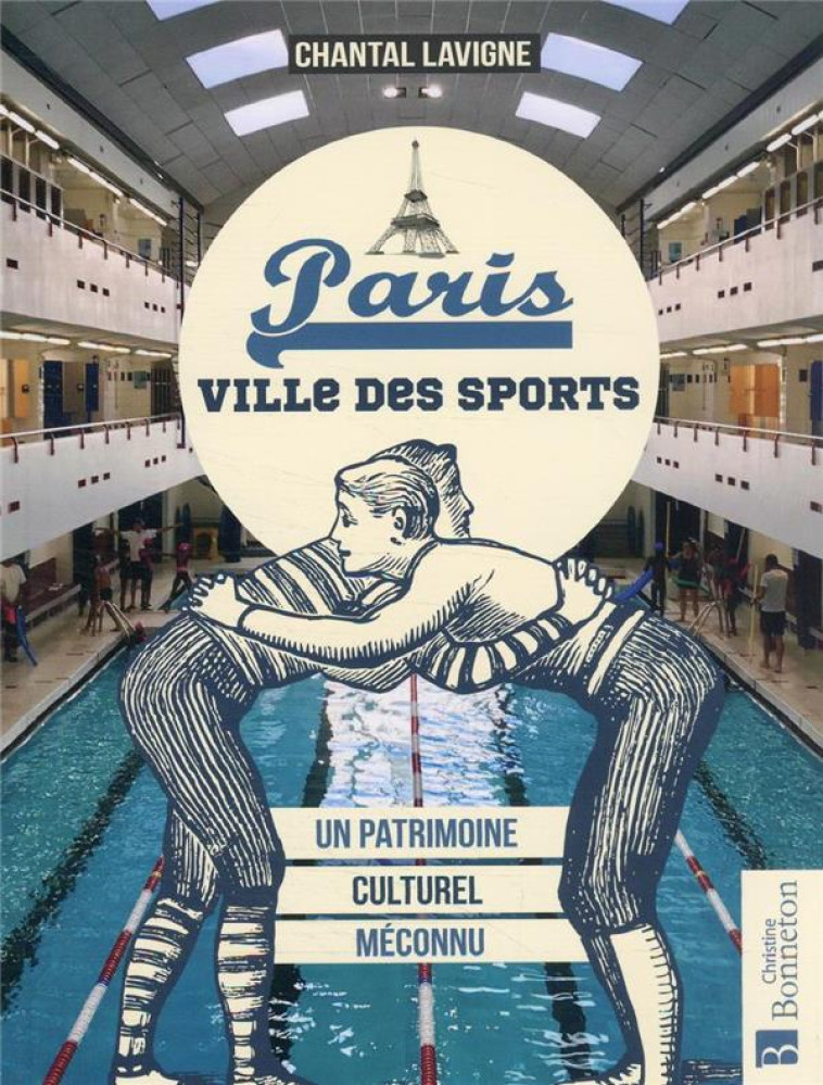 PARIS, VILLE DES SPORTS : UN PATRIMOINE CULTUREL MECONNU - LAVIGNE CHANTAL - BONNETON