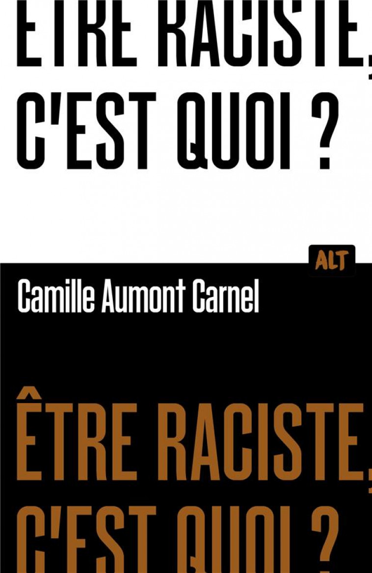 ÊTRE RACISTE, C'EST QUOI ? - AUMONT CARNEL C. - MARTINIERE BL