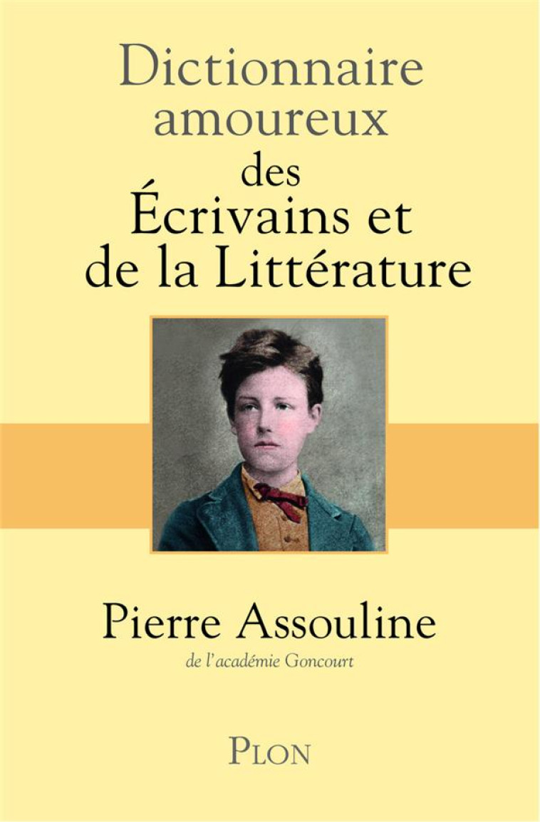 DICTIONNAIRE AMOUREUX : DES ECRIVAINS ET DE LA LITTERATURE - ASSOULINE, PIERRE - Plon