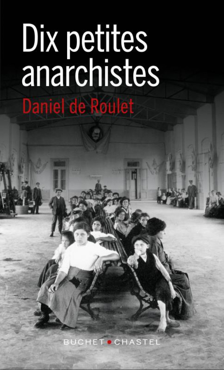 DIX PETITES ANARCHISTES - ROULET DANIEL DE - BUCHET CHASTEL