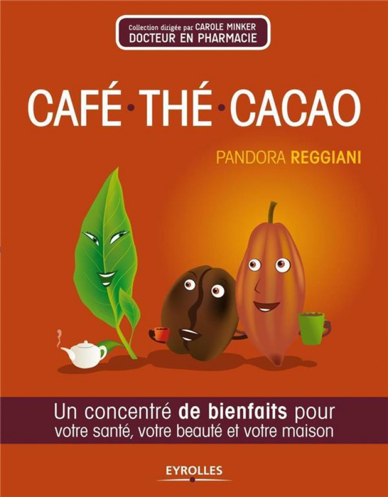 CAFE, THE, CACAO  -  UN CONCENTRE DE BIENFAITS POUR VOTRE SANTE, VOTRE BEAUTE ET VOTRE MAISON - REGGIANI, PANDORA - EYROLLES