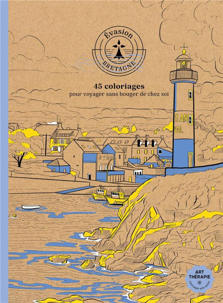 ART THERAPIE : ÉVASION EN BRETAGNE : 45 COLORIAGES POUR VOYAGER SANS BOUGER DE CHEZ SOI - SIVIGNON CAPUCINE - HACHETTE