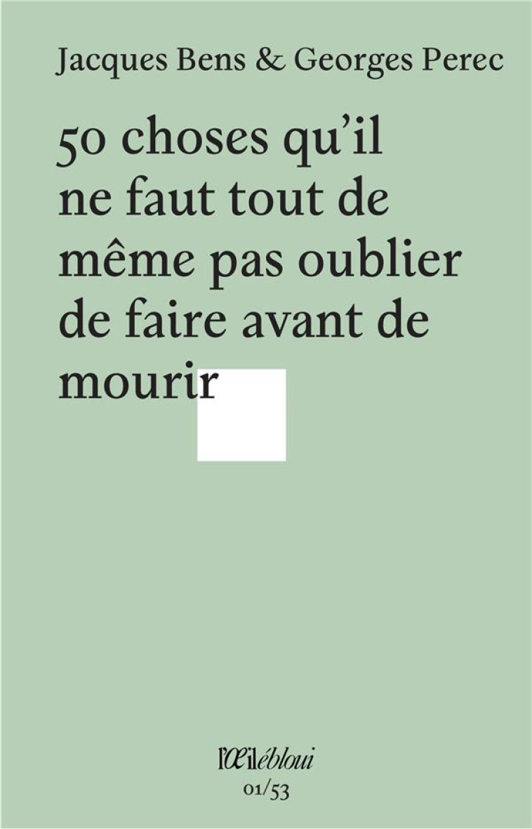 50 CHOSES QU'IL NE FAUT TOUT DE MEME PAS OUBLIER DE FAIRE AVANT DE MOURIR - BENS/PEREC - DU LUMIGNON