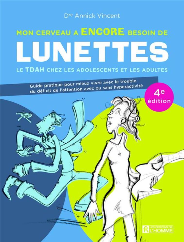 MON CERVEAU A ENCORE BESOIN DE LUNETTES : LE TDAH CHEZ LES ADOLESCENTS ET LES ADULTES (4E EDITION) - VINCENT, ANNICK - L HOMME