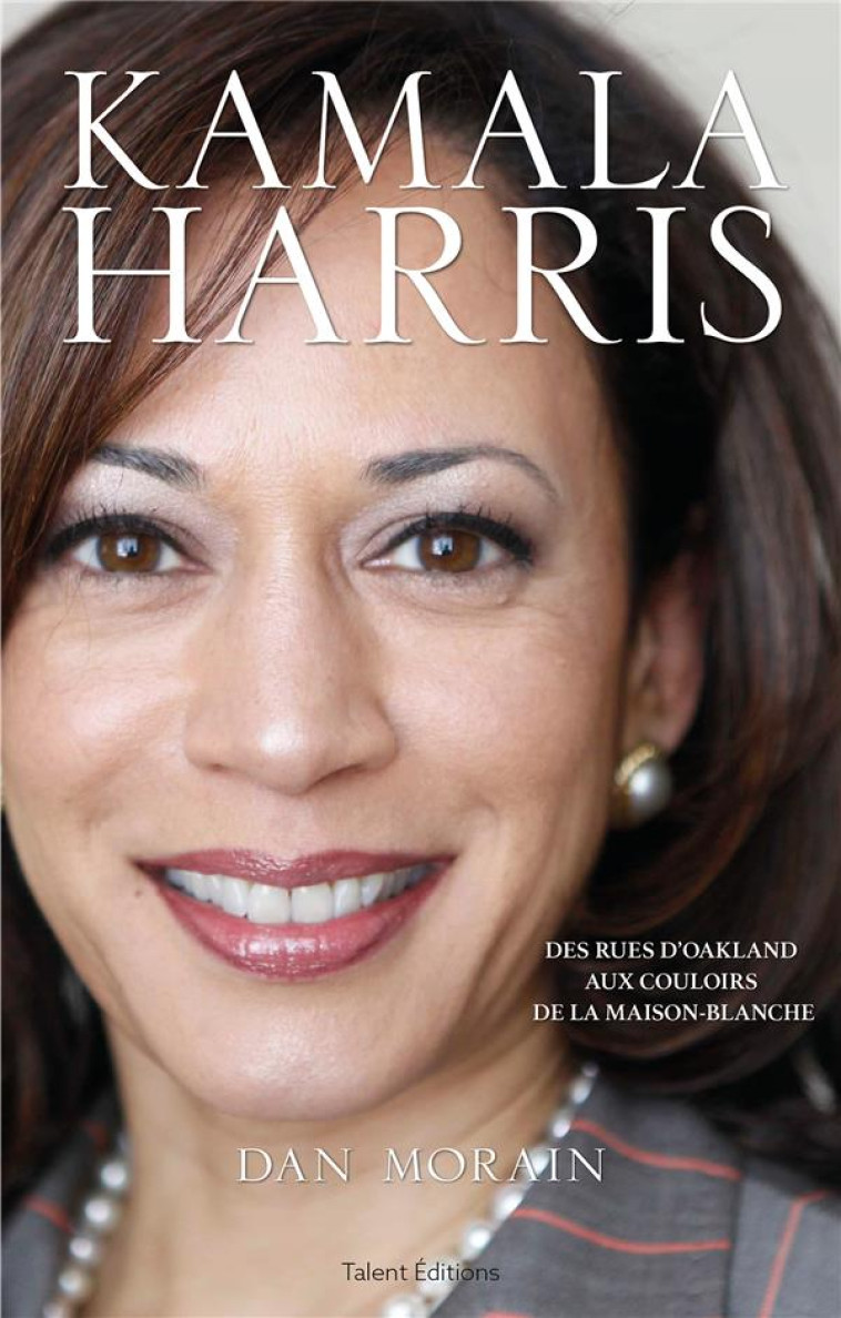 KAMALA HARRIS - DES RUES D'OAKLAND AUX COULOIRS DE LA MAISON-BLANCHE - DAN MORAIN - TALENT SPORT